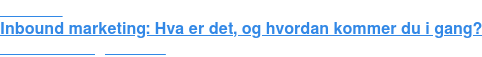 Webinar: Inbound marketing: Hva er det, og hvordan kommer du i gang? Se webinaret gratis her!