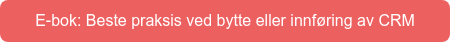 E-bok: Beste praksis ved bytte eller innføring av CRM