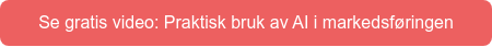 Se gratis video: Praktisk bruk av AI i markedsføringen