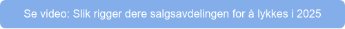 Se video: Slik rigger dere salgsavdelingen for å lykkes i 2025