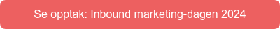 Se opptak: Inbound marketing-dagen 2024