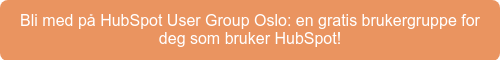 Bli med på HubSpot User Group Oslo: en gratis brukergruppe for deg som bruker HubSpot!