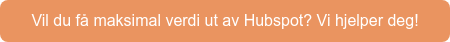 Vil du få maksimal verdi ut av Hubspot? Vi hjelper deg!