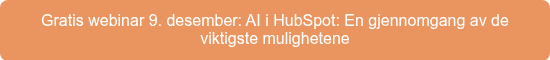 Gratis webinar 9. desember: AI i HubSpot: En gjennomgang av de viktigste mulighetene