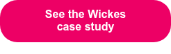 See the Wickes <br>case study