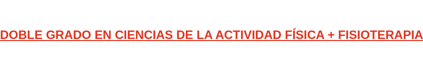 DOBLE GRADO EN CIENCIAS DE LA ACTIVIDAD FÍSICA + FISIOTERAPIA
