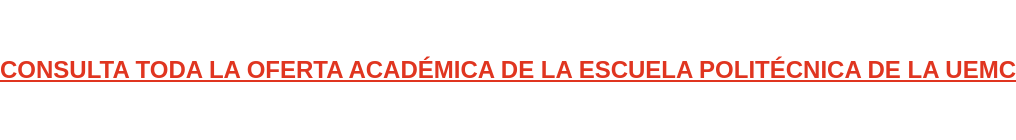 CONSULTA TODA LA OFERTA ACADÉMICA DE LA ESCUELA POLITÉCNICA DE LA UEMC