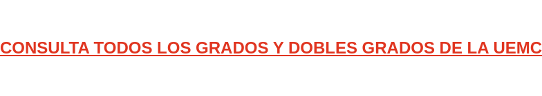 CONSULTA TODOS LOS GRADOS Y DOBLES GRADOS DE LA UEMC