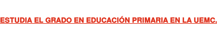 ESTUDIA EL GRADO EN EDUCACIÓN PRIMARIA EN LA UEMC.