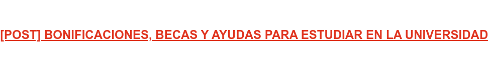 [POST] BONIFICACIONES, BECAS Y AYUDAS PARA ESTUDIAR EN LA UNIVERSIDAD