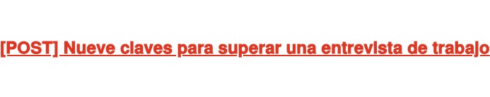 [POST] Nueve claves para superar una entrevista de trabajo