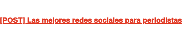 [POST] Las mejores redes sociales para periodistas