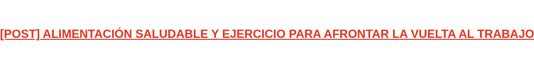 [POST] ALIMENTACIÓN SALUDABLE Y EJERCICIO PARA AFRONTAR LA VUELTA AL TRABAJO