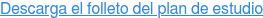 Descarga el folleto del plan de estudio