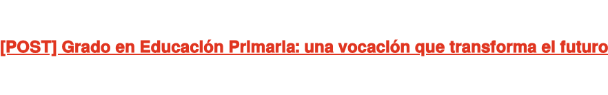 [POST] Grado en Educación Primaria: una vocación que transforma el futuro