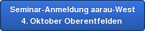 Seminar-Anmeldung aarau-West 4. Oktober Oberentfelden