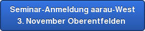 Seminar-Anmeldung aarau-West 3. November Oberentfelden