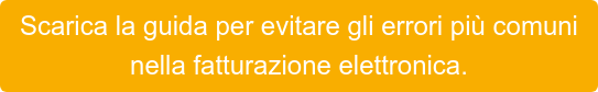 Scarica la guida per evitare gli errori più comuni  nella fatturazione elettronica.