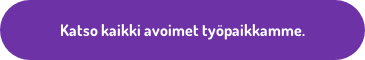 Katso kaikki avoimet työpaikkamme.