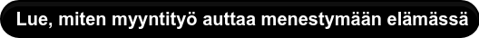 &nbsp;Lue, miten myyntityö auttaa menestymään elämässä