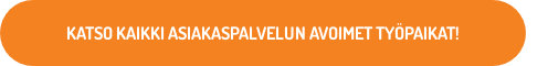 KATSO KAIKKI ASIAKASPALVELUN AVOIMET TYÖPAIKAT!