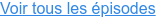 Voir tous les épisodes