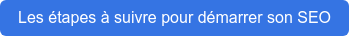 Les étapes à suivre pour démarrer son SEO