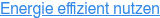 Energie effizient nutzen