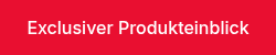 Exclusiver Produkteinblick