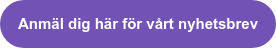 Anmäl dig här för vårt nyhetsbrev