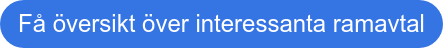 Få översikt över interessanta ramavtal