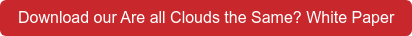 Download our Are all Clouds the Same? White Paper