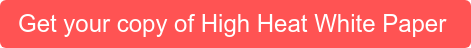 Get your copy of High Heat White Paper&nbsp;