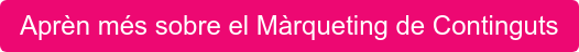 Aprèn més sobre el Màrqueting de Continguts