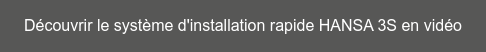 Découvrir le système d'installation rapide HANSA 3S en vidéo