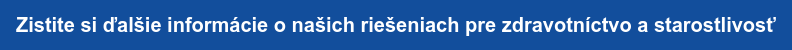 Zistite si ďalšie informácie o&nbsp;našich riešeniach pre zdravotníctvo  a&nbsp;starostlivosť