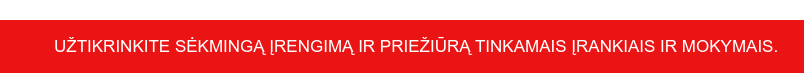 Užtikrinkite sėkmingą įrengimą ir priežiūrą tinkamais įrankiais ir mokymais.&nbsp;