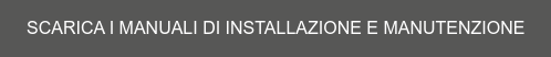 SCARICA I MANUALI DI INSTALLAZIONE E MANUTENZIONE