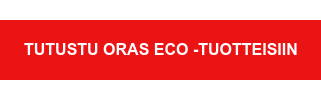 Tutustu Oras ECO -tuotteisiin