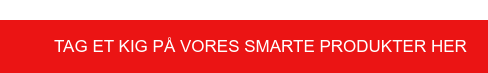 Tag et kig på vores SMARTE produkter her