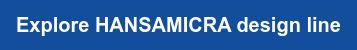 Explore HANSAMICRA design line