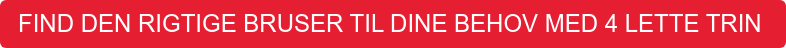 FIND DEN RIGTIGE BRUSER TIL DINE BEHOV MED 4 LETTE TRIN&nbsp;