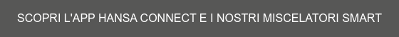 SCOPRI L'APP HANSA CONNECT E I NOSTRI MISCELATORI SMART