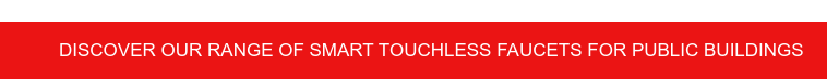 Discover our range of smart touchless faucets for public buildings