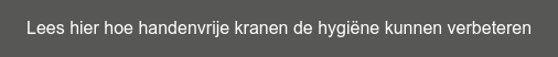Lees hier hoe handenvrije kranen de hygiëne kunnen verbeteren