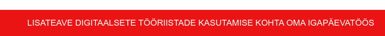 LISATEAVE DIGITAALSETE TÖÖRIISTADE KASUTAMISE KOHTA OMA IGAPÄEVATÖÖS