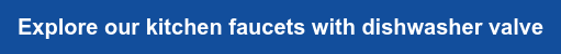 Explore our kitchen faucets with dishwasher valve