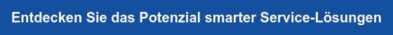 Entdecken Sie das Potenzial smarter Service-Lösungen