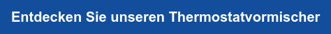 Entdecken Sie unseren Thermostatvormischer