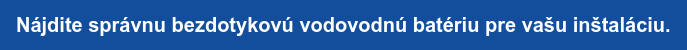 Nájdite správnu bezdotykovú vodovodnú batériu pre vašu inštaláciu.